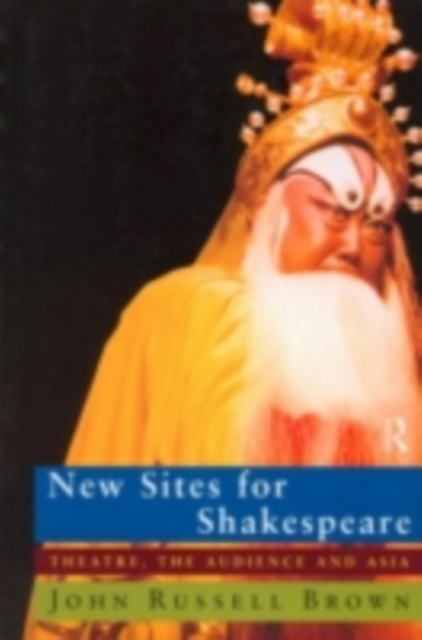 New Sites For Shakespeare : Theatre, the Audience, and Asia, PDF eBook