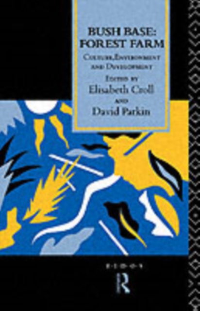 Bush Base, Forest Farm : Culture, Environment, and Development, PDF eBook