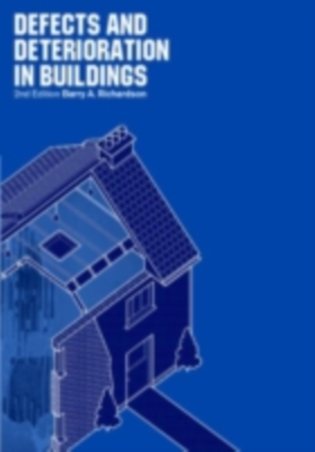 Defects and Deterioration in Buildings : A Practical Guide to the Science and Technology of Material Failure, PDF eBook