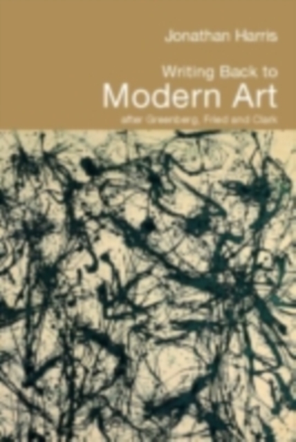 Writing Back to Modern Art : After Greenberg, Fried and Clark, PDF eBook
