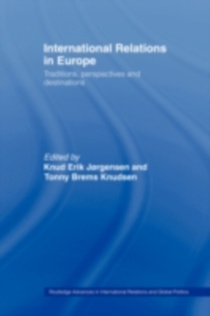 International Relations in Europe : Traditions, Perspectives and Destinations, PDF eBook