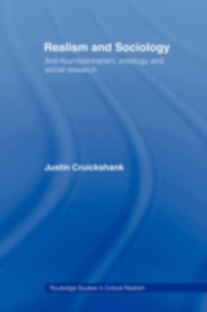 Realism and Sociology : Anti-Foundationalism, Ontology and Social Research, PDF eBook