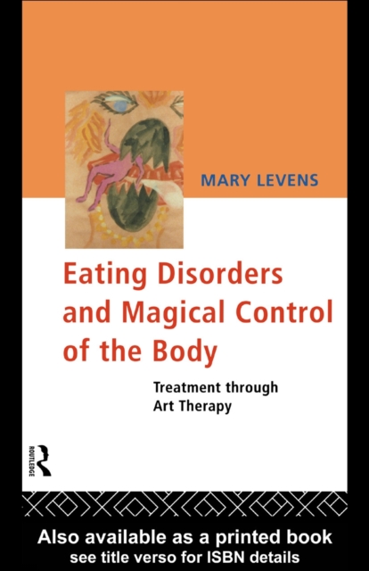 Eating Disorders and Magical Control of the Body : Treatment Through Art Therapy, PDF eBook