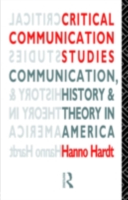 Critical Communication Studies : Essays on Communication, History and Theory in America, PDF eBook