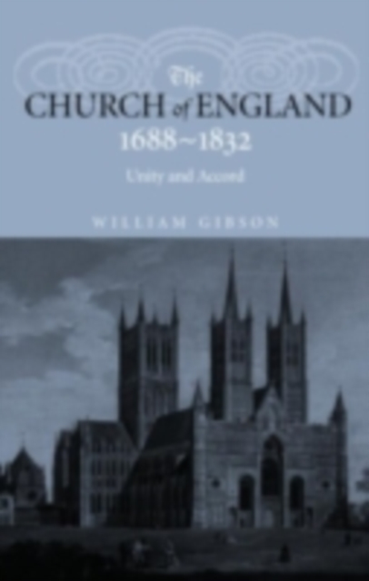 The Church of England 1688-1832 : Unity and Accord, PDF eBook