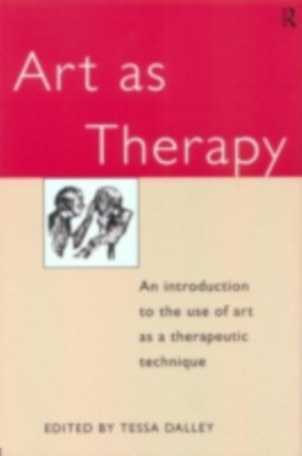 Art as Therapy : An Introduction to the Use of Art as a Therapeutic Technique, PDF eBook
