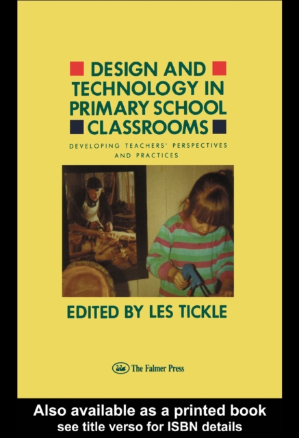 Design And Technology In Primary School Classrooms : Developing Teachers' Perspectives And Practices, PDF eBook