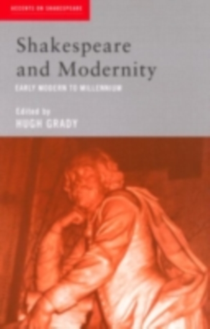 Shakespeare and Modernity : Early Modern to Millennium, PDF eBook