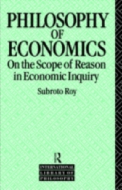 The Philosophy of Economics : On the Scope of Reason in Economic Inquiry, PDF eBook