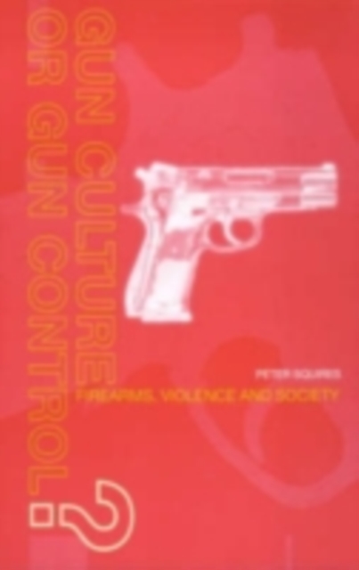Gun Culture or Gun Control? : Firearms and Violence: Safety and Society, PDF eBook