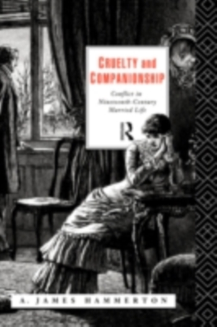 Cruelty and Companionship : Conflict in Nineteenth Century Married Life, PDF eBook