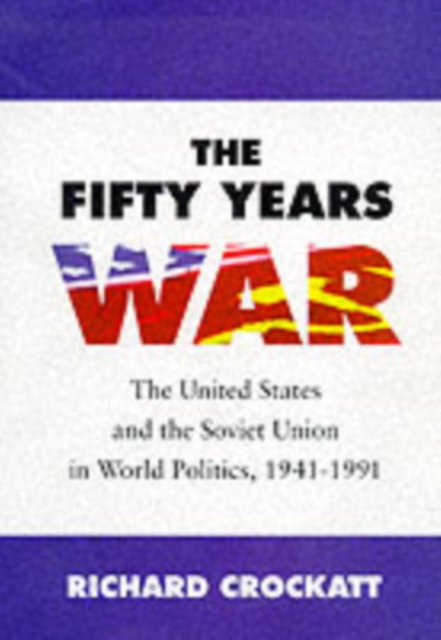 The Fifty Years War : The United States and the Soviet Union in World Politics, 1941-1991, PDF eBook
