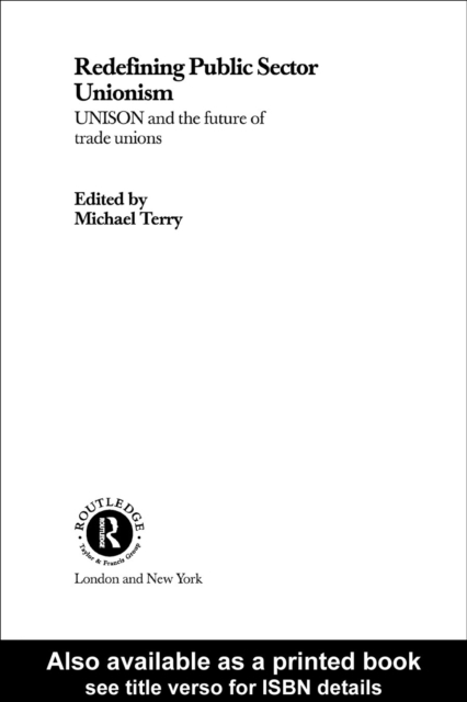 Redefining Public Sector Unionism : UNISON and the Future of Trade Unions, PDF eBook