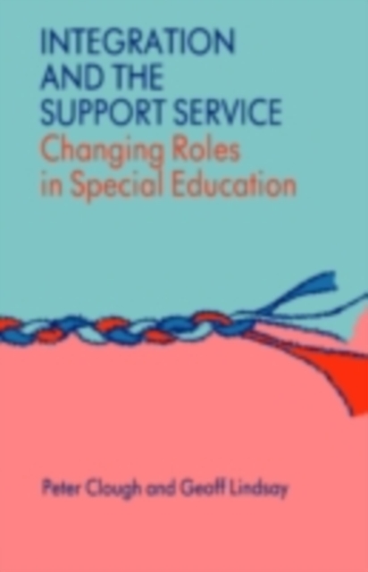 Integration and the Support Service : Changing Roles in Special Education, PDF eBook