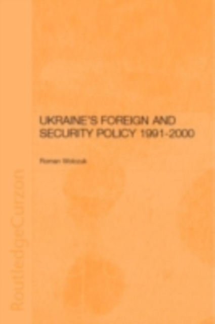 Ukraine's Foreign and Security Policy 1991-2000, PDF eBook