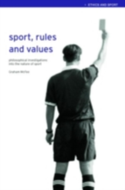 Sport, Rules and Values : Philosophical Investigations into the Nature of Sport, PDF eBook