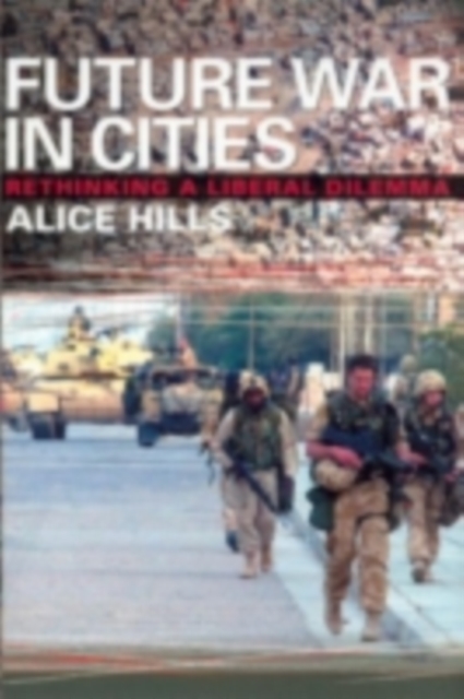 Future War In Cities : Rethinking a Liberal Dilemma, PDF eBook
