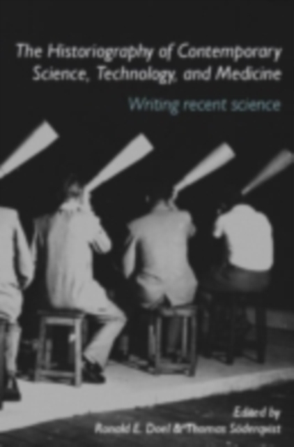 The Historiography of Contemporary Science, Technology, and Medicine : Writing Recent Science, PDF eBook