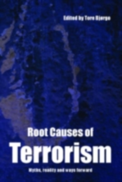 Root Causes of Terrorism : Myths, Reality and Ways Forward, PDF eBook