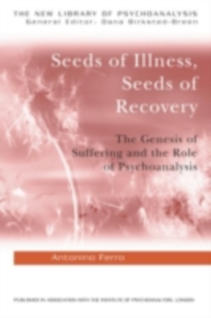 Seeds of Illness, Seeds of Recovery : The Genesis of Suffering and the Role of Psychoanalysis, PDF eBook