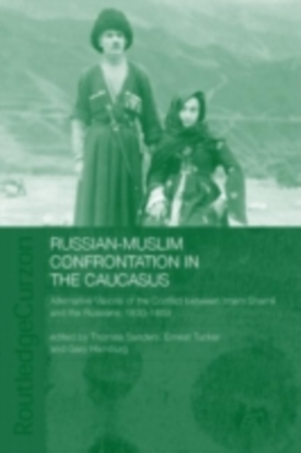 Russian-Muslim Confrontation in the Caucasus : Alternative Visions of the Conflict between Imam Shamil and the Russians, 1830-1859, PDF eBook