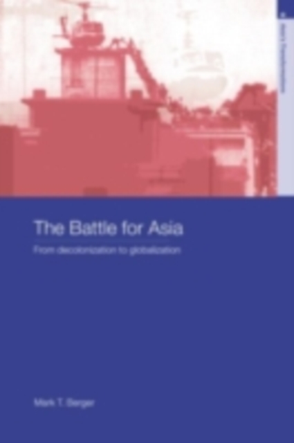 The Battle for Asia : From Decolonization to Globalization, PDF eBook