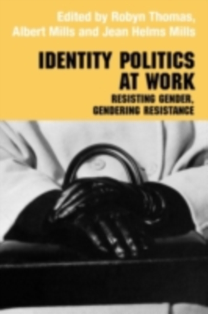 Identity Politics at Work : Resisting Gender, Gendering Resistance, PDF eBook