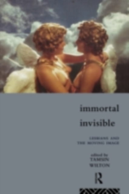 Immortal, Invisible : Lesbians and the Moving Image, PDF eBook
