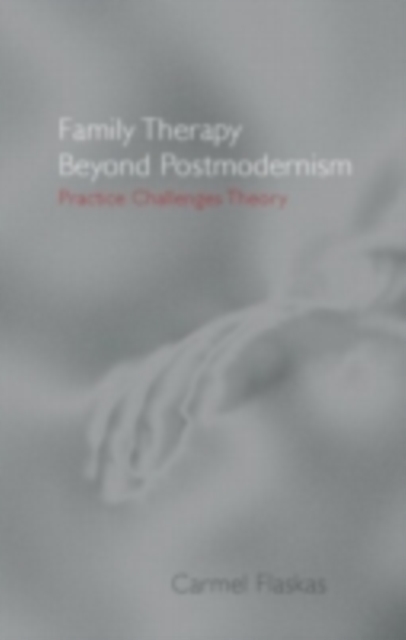 Family Therapy Beyond Postmodernism : Practice Challenges Theory, PDF eBook