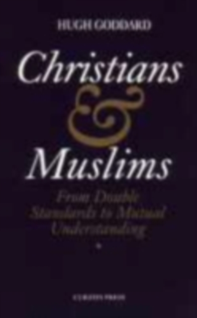 Christians and Muslims : From Double Standards to Mutual Understanding, PDF eBook