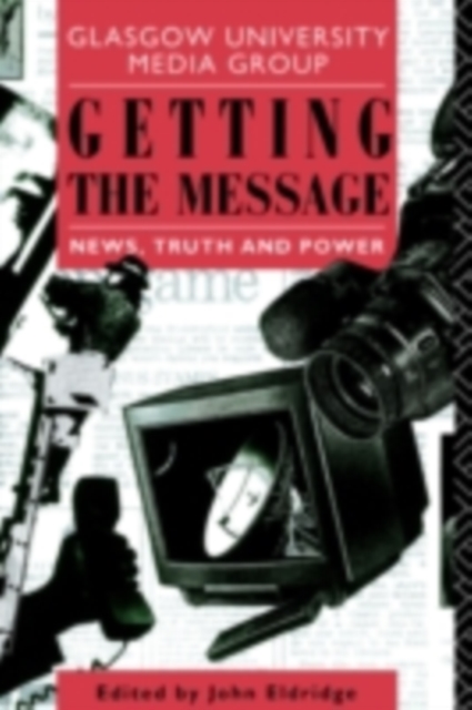 Getting the Message : News, Truth, and Power, PDF eBook