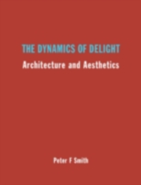 The Dynamics of Delight : Architecture and Aesthetics, PDF eBook