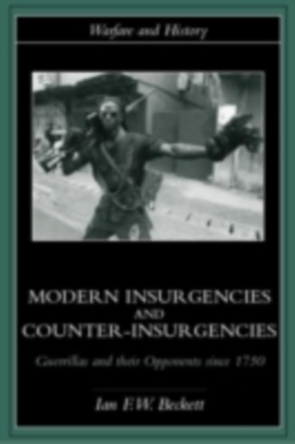 Modern Insurgencies and Counter-Insurgencies : Guerrillas and their Opponents since 1750, PDF eBook