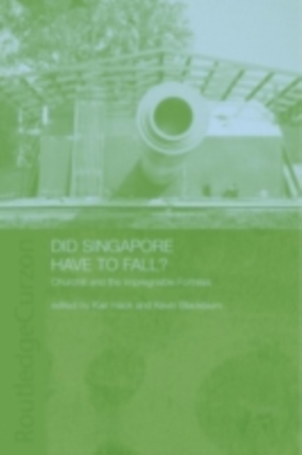 Did Singapore Have to Fall? : Churchill and the Impregnable Fortress, PDF eBook