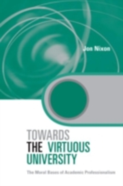 Towards the Virtuous University : The Moral Bases of Academic Practice, PDF eBook