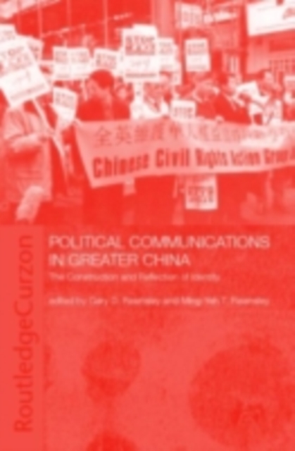 Political Communications in Greater China : The Construction and Reflection of Identity, PDF eBook