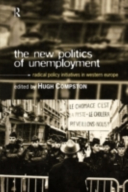 The New Politics of Unemployment : Radical Policy Initiatives in Western Europe, PDF eBook