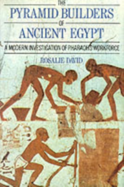 The Pyramid Builders of Ancient Egypt : A Modern Investigation of Pharaoh's Workforce, PDF eBook