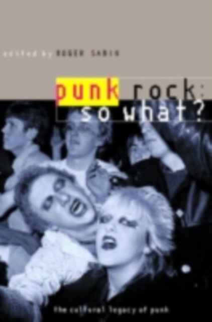 Punk Rock: So What? : The Cultural Legacy of Punk, PDF eBook