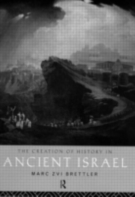 The Creation of History in Ancient Israel, PDF eBook