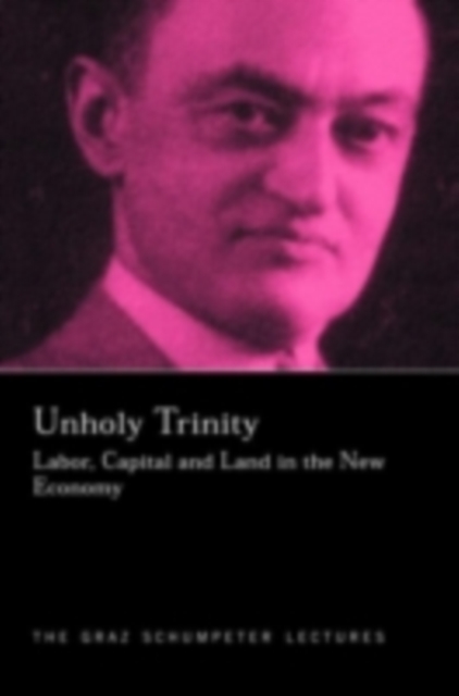 Unholy Trinity : Labor, Capital and Land in the New Economy, PDF eBook