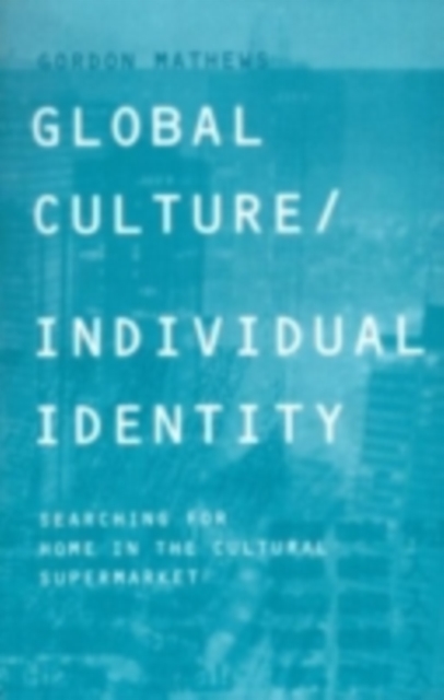 Global Culture/Individual Identity : Searching for Home in the Cultural Supermarket, PDF eBook