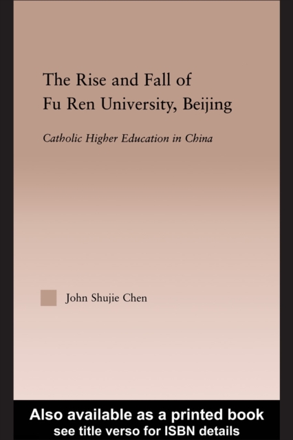 The Rise and Fall of Fu Ren University, Beijing : Catholic Higher Education in China, PDF eBook