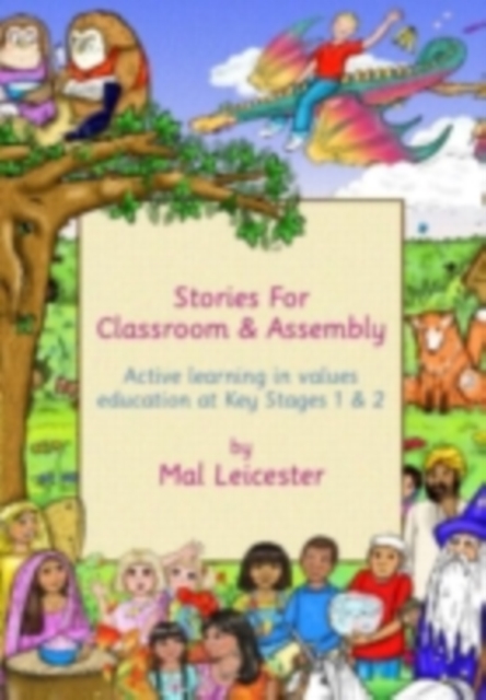 Stories for Classroom and Assembly : Active Learning in Values Education at Key Stages One and Two, PDF eBook