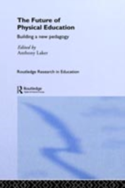 The Future of Physical Education : Building a New Pedagogy, PDF eBook