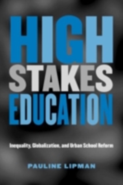 High Stakes Education : Inequality, Globalization, and Urban School Reform, PDF eBook