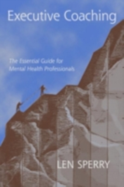 Executive Coaching : The Essential Guide for Mental Health Professionals, PDF eBook