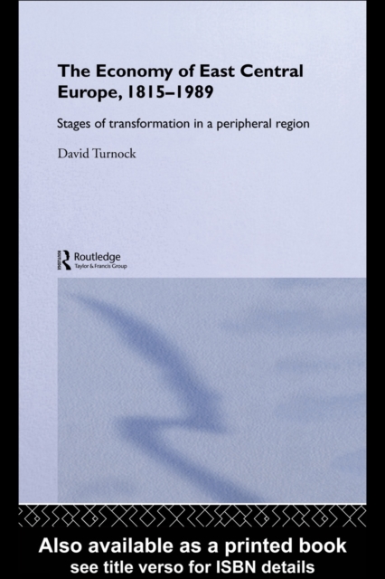 The Economy of East Central Europe, 1815-1989 : Stages of Transformation in a Peripheral Region, PDF eBook