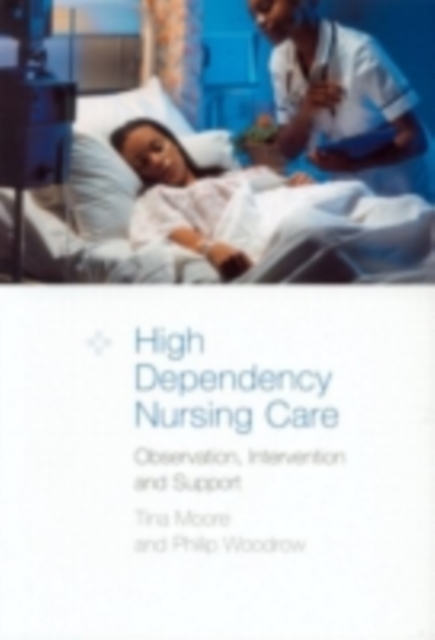 High Dependency Nursing Care : Observation, Intervention and Support for Level 2 Patients, PDF eBook