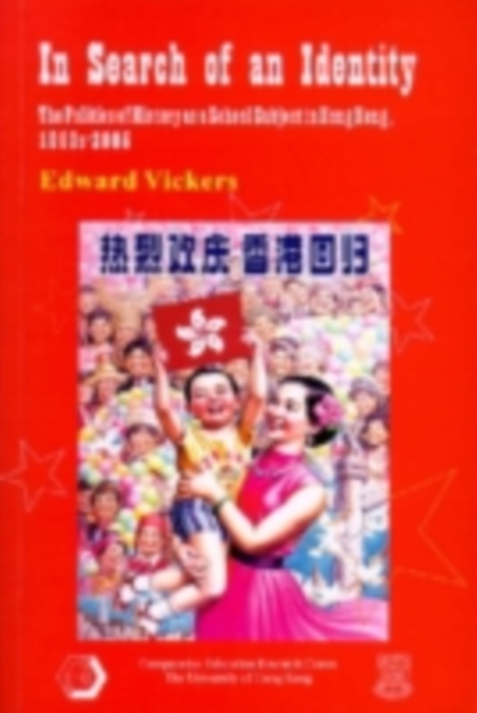 In Search of an Identity : The Politics of History Teaching in Hong Kong, 1960s-2000, PDF eBook